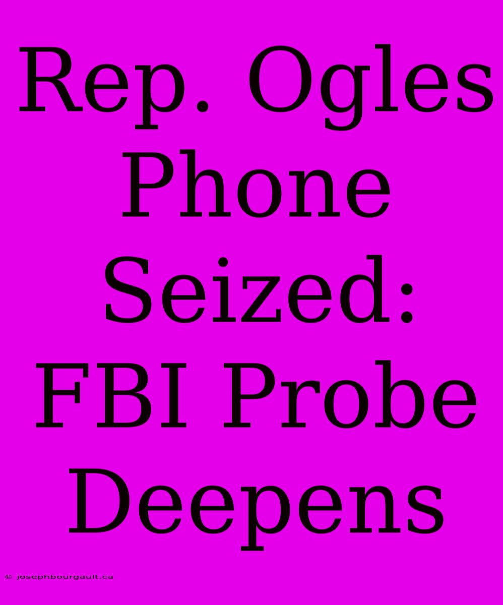 Rep. Ogles Phone Seized: FBI Probe Deepens