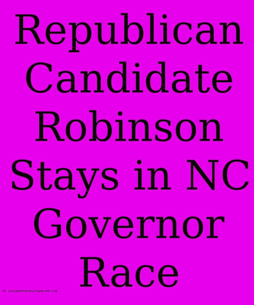 Republican Candidate Robinson Stays In NC Governor Race