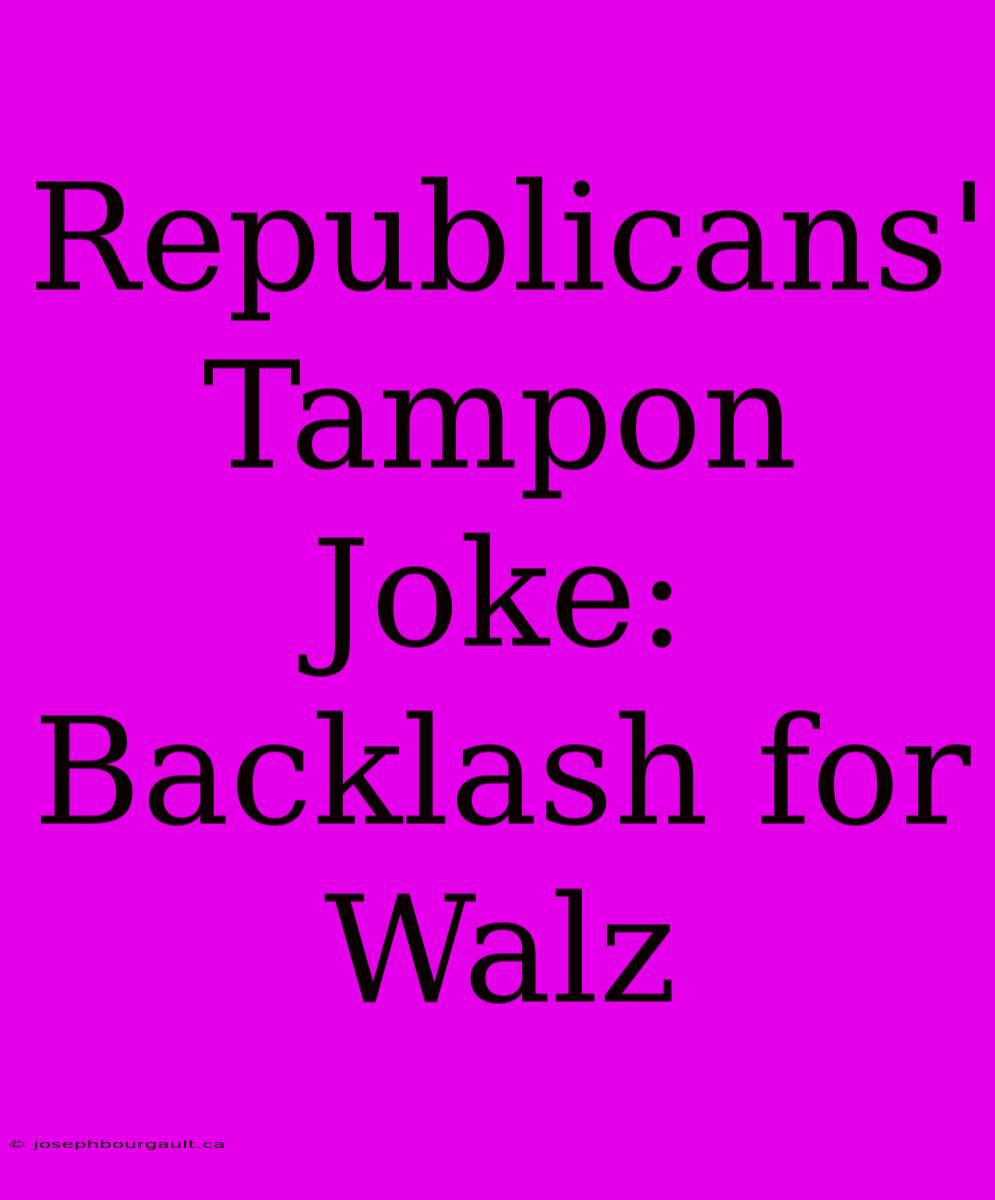 Republicans' Tampon Joke: Backlash For Walz