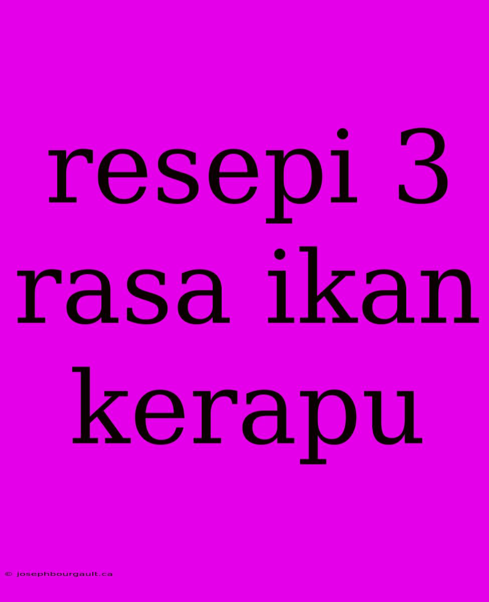 Resepi 3 Rasa Ikan Kerapu