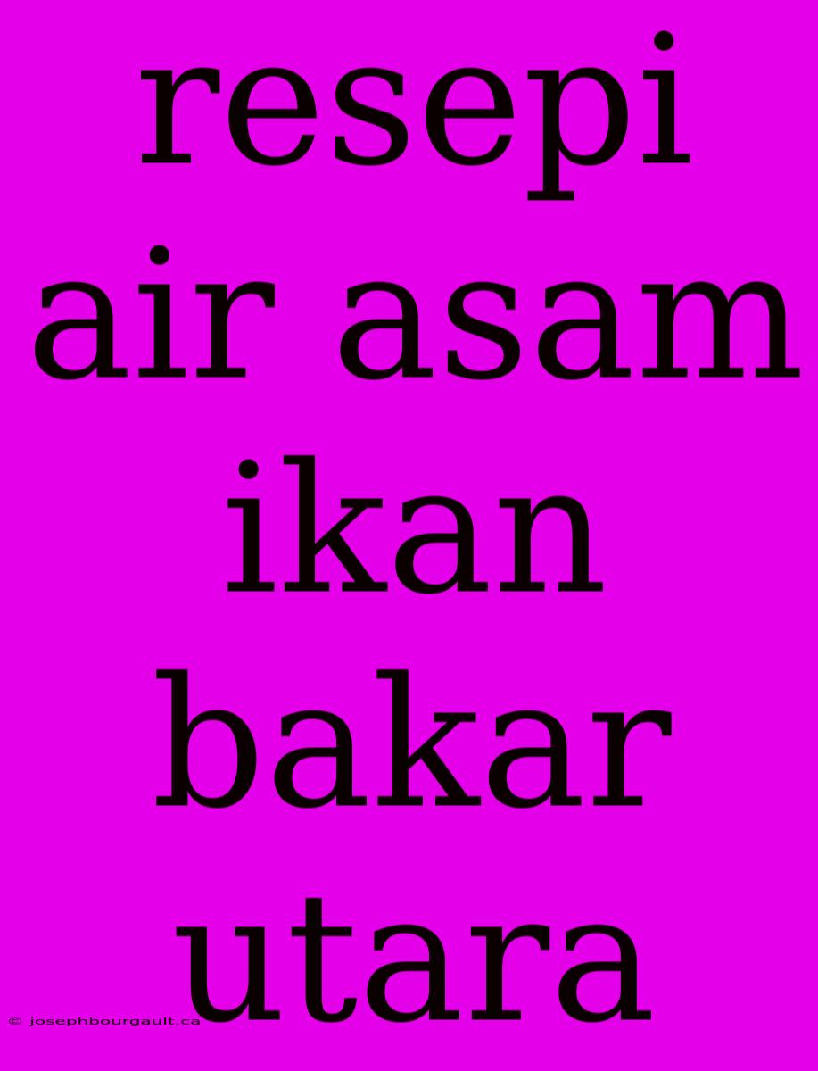 Resepi Air Asam Ikan Bakar Utara