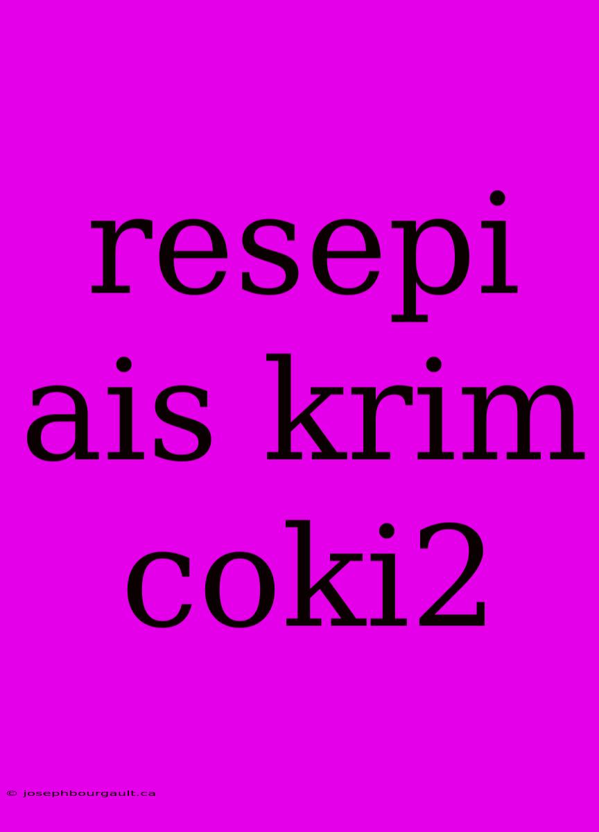 Resepi Ais Krim Coki2