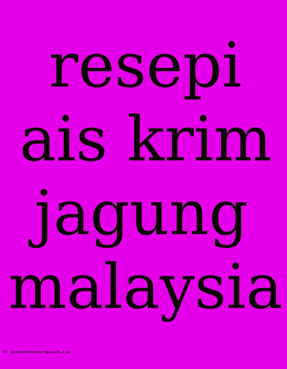 Resepi Ais Krim Jagung Malaysia