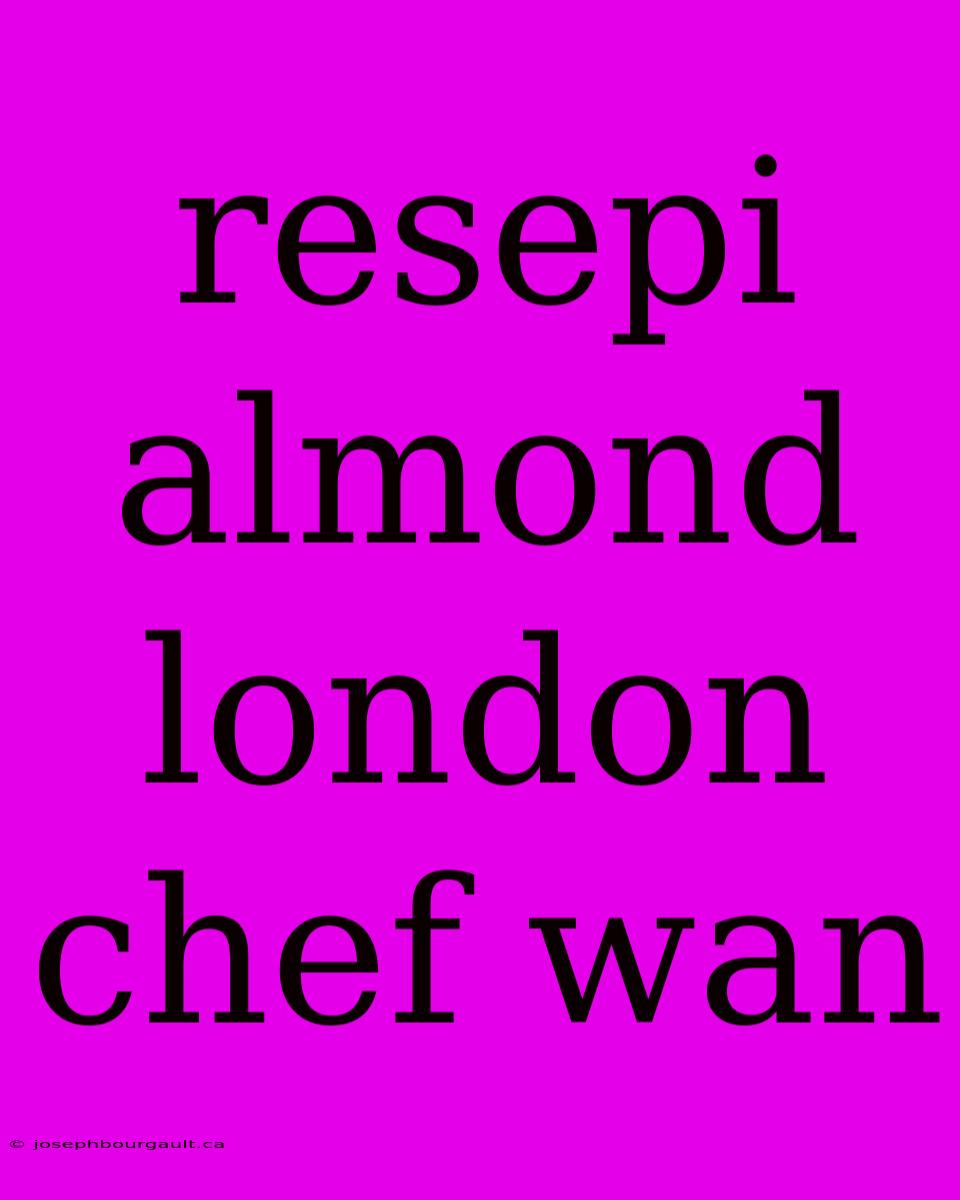 Resepi Almond London Chef Wan