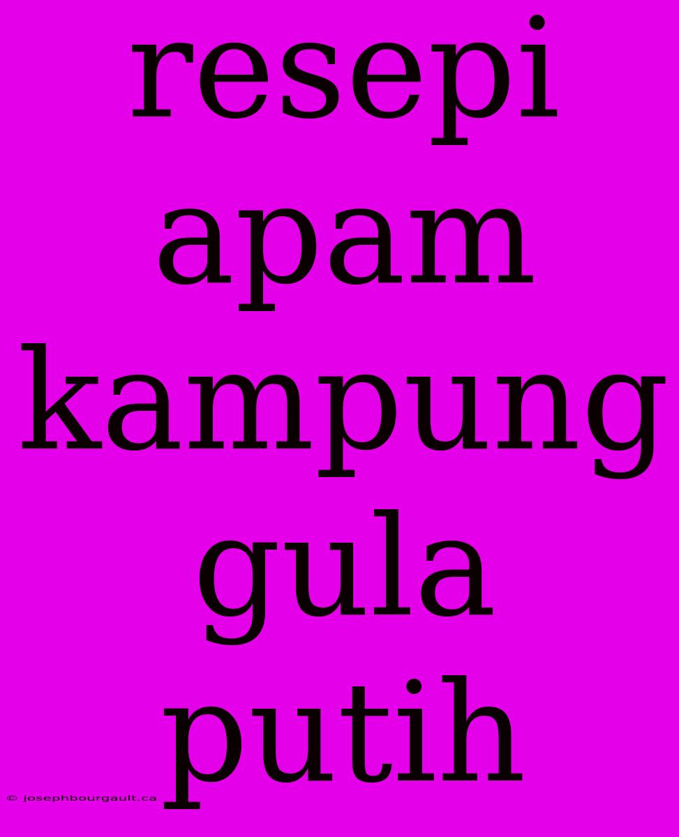 Resepi Apam Kampung Gula Putih