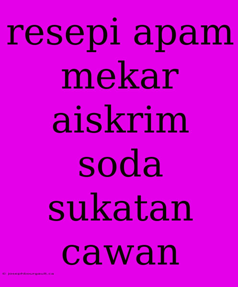 Resepi Apam Mekar Aiskrim Soda Sukatan Cawan