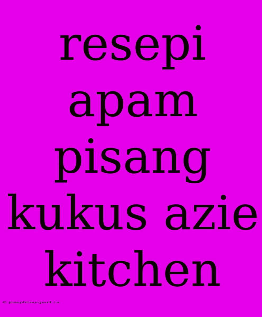 Resepi Apam Pisang Kukus Azie Kitchen