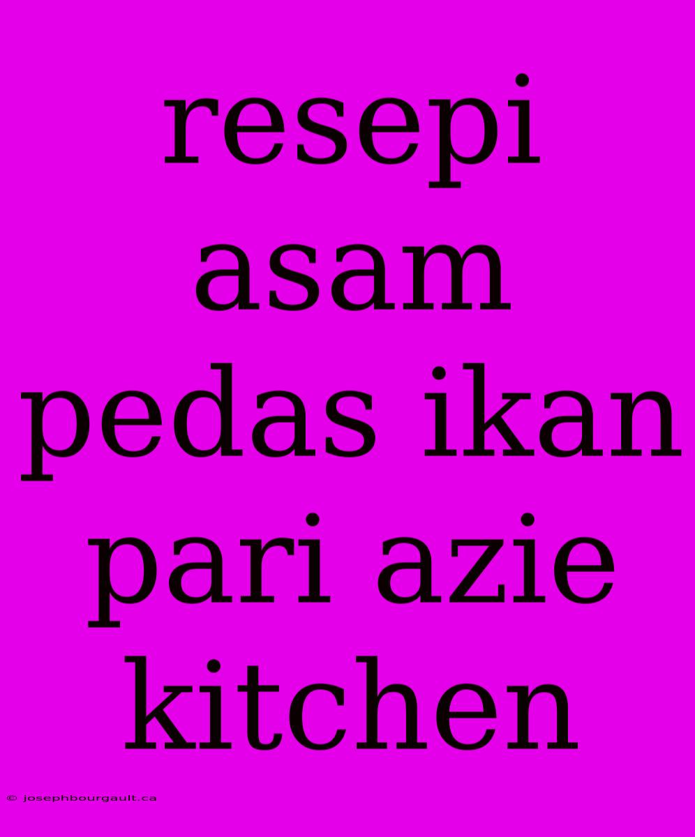 Resepi Asam Pedas Ikan Pari Azie Kitchen