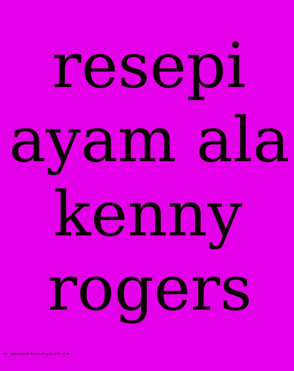 Resepi Ayam Ala Kenny Rogers