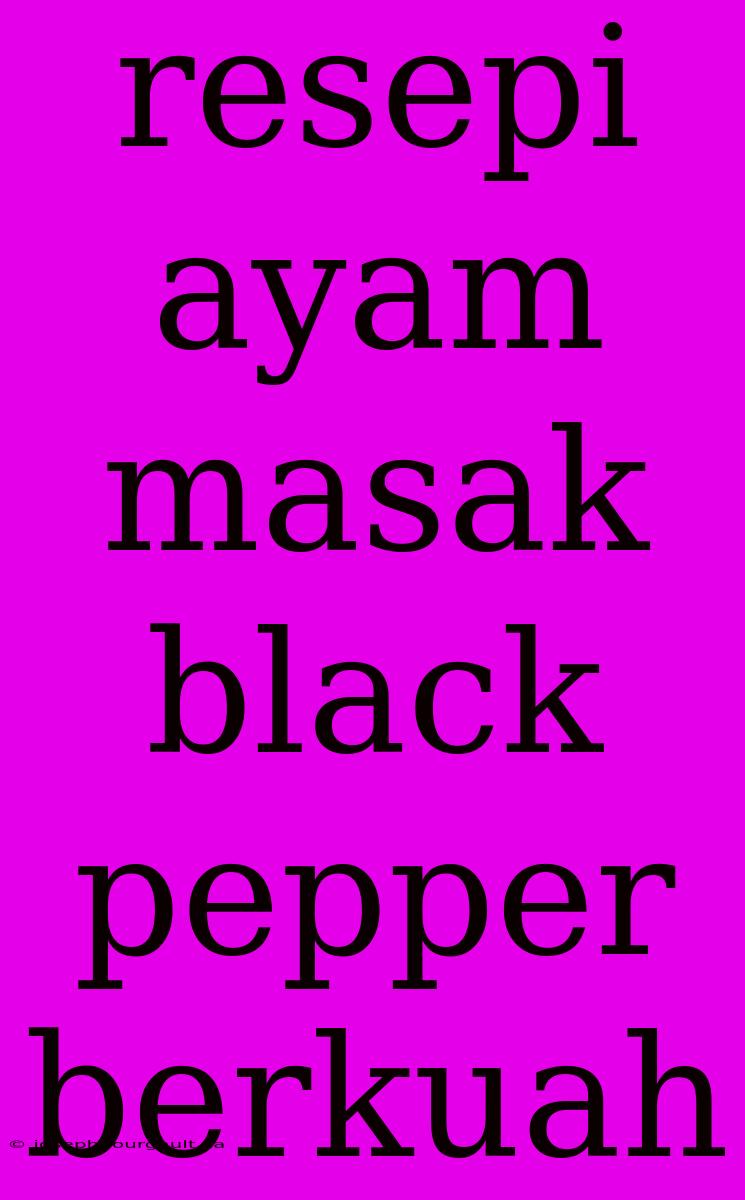 Resepi Ayam Masak Black Pepper Berkuah