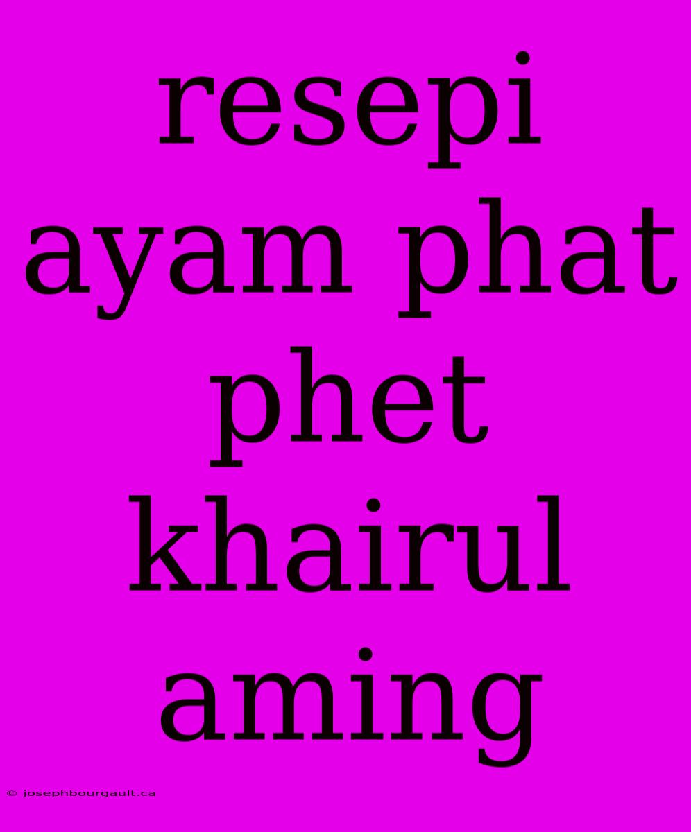 Resepi Ayam Phat Phet Khairul Aming