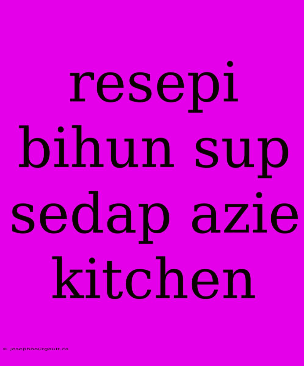 Resepi Bihun Sup Sedap Azie Kitchen