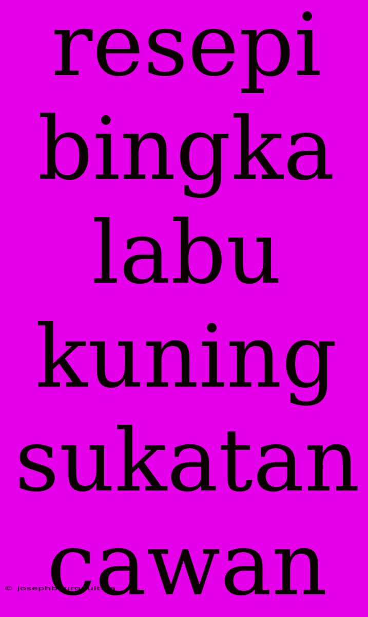 Resepi Bingka Labu Kuning Sukatan Cawan