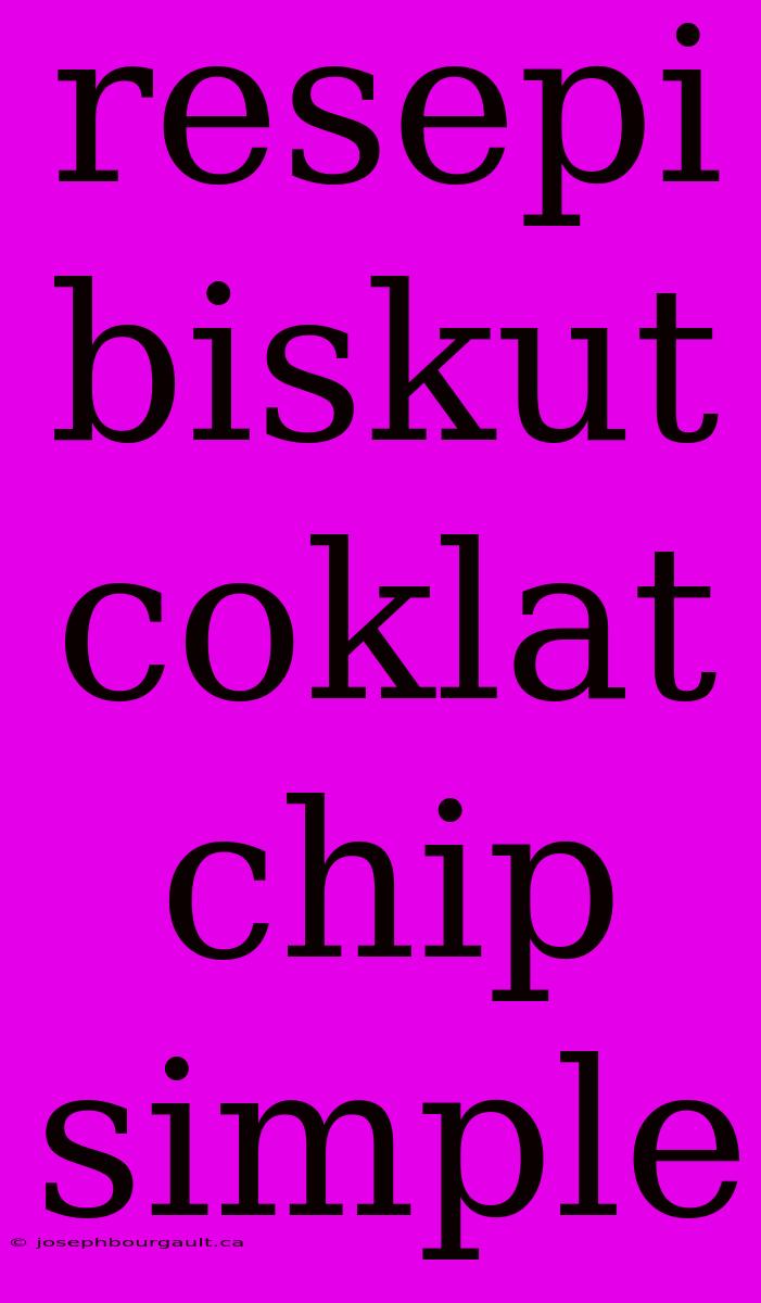 Resepi Biskut Coklat Chip Simple