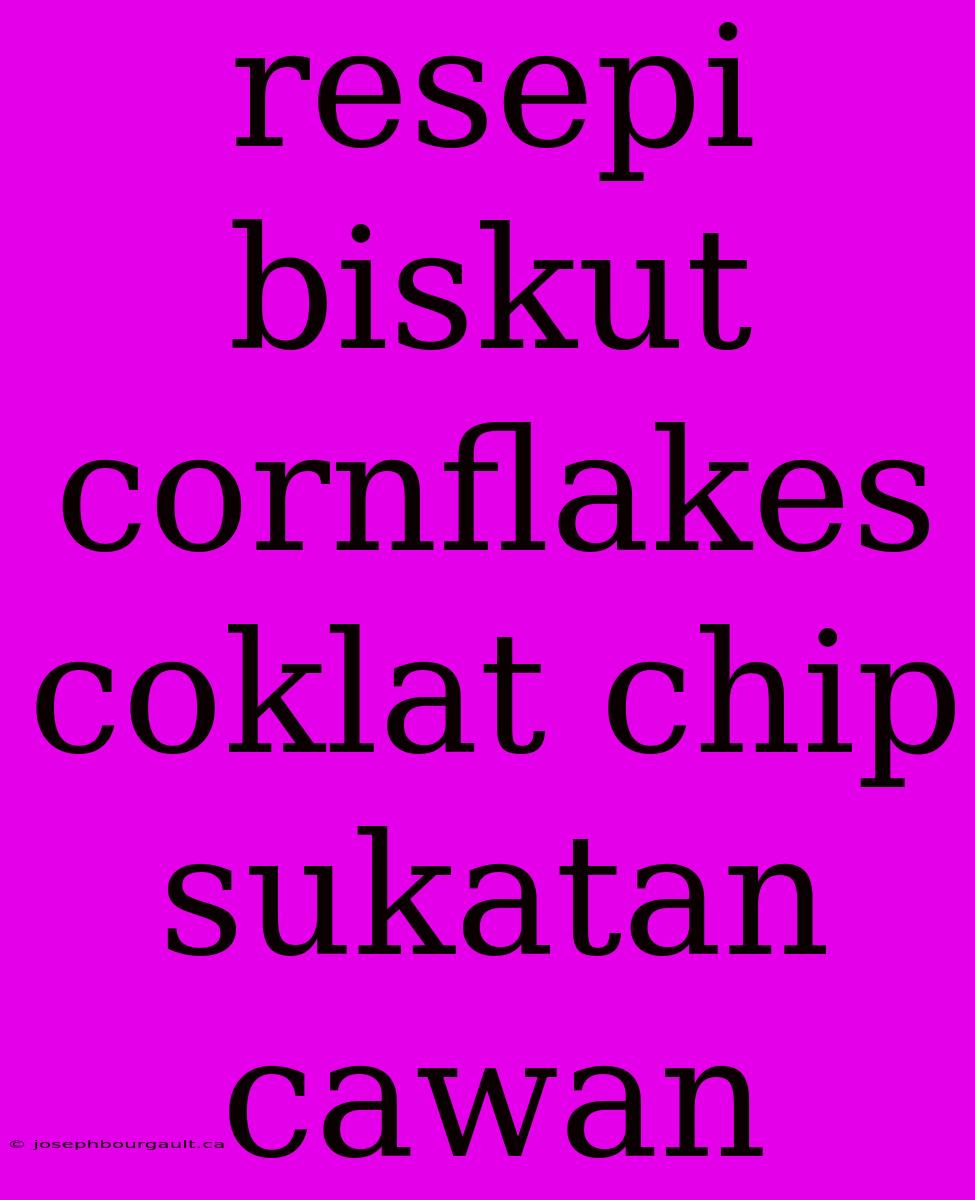 Resepi Biskut Cornflakes Coklat Chip Sukatan Cawan