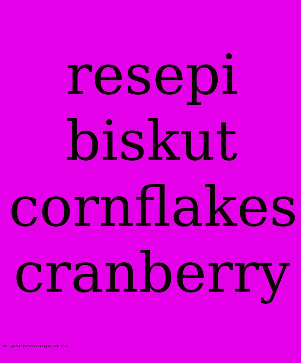 Resepi Biskut Cornflakes Cranberry