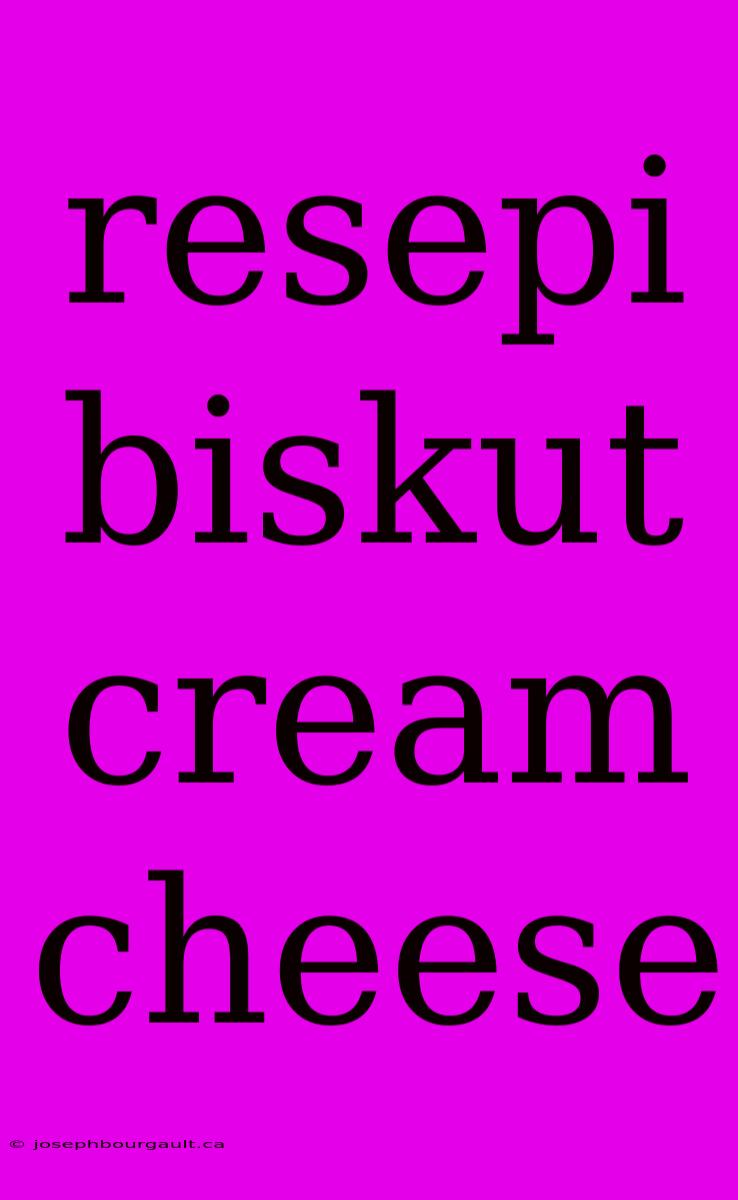 Resepi Biskut Cream Cheese