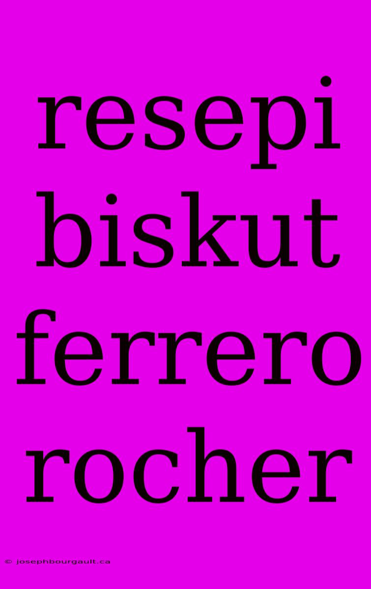 Resepi Biskut Ferrero Rocher