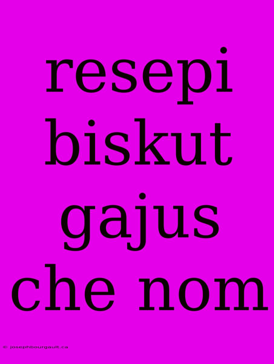 Resepi Biskut Gajus Che Nom