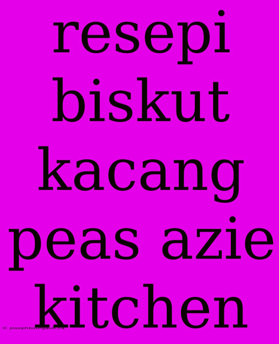 Resepi Biskut Kacang Peas Azie Kitchen