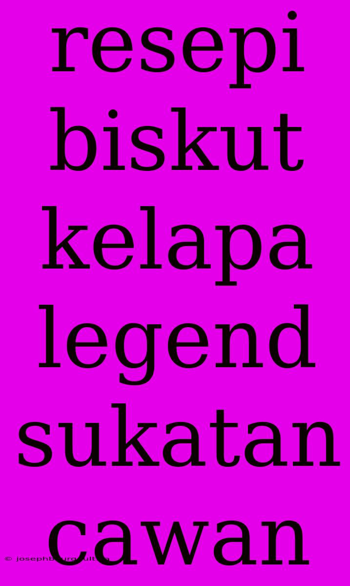 Resepi Biskut Kelapa Legend Sukatan Cawan