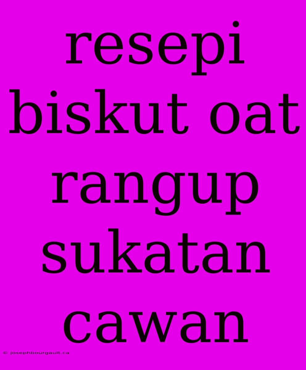 Resepi Biskut Oat Rangup Sukatan Cawan