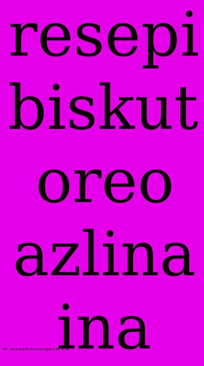 Resepi Biskut Oreo Azlina Ina