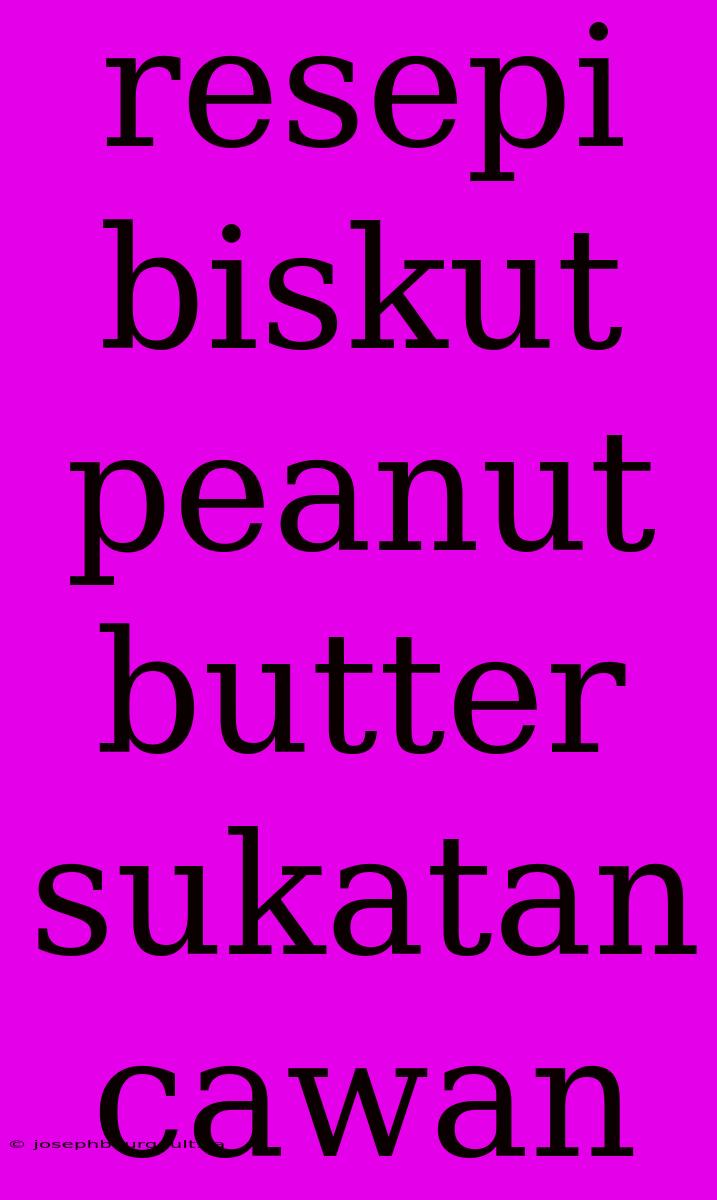 Resepi Biskut Peanut Butter Sukatan Cawan