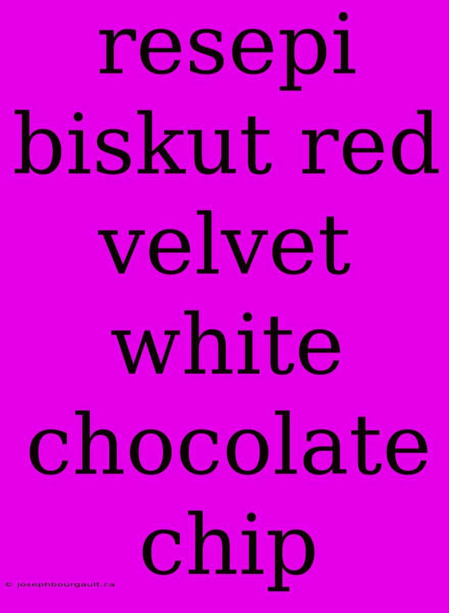 Resepi Biskut Red Velvet White Chocolate Chip