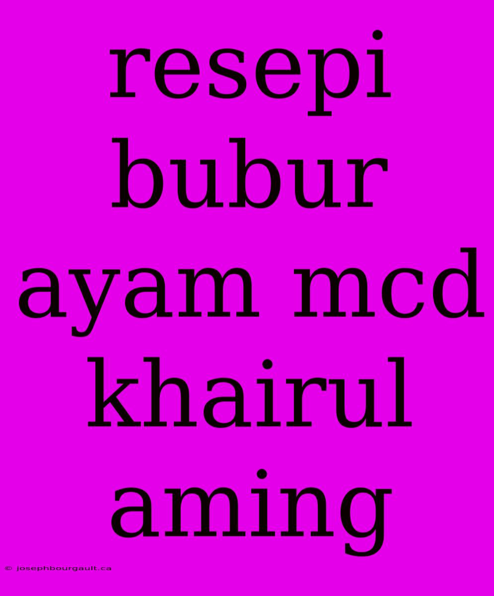 Resepi Bubur Ayam Mcd Khairul Aming