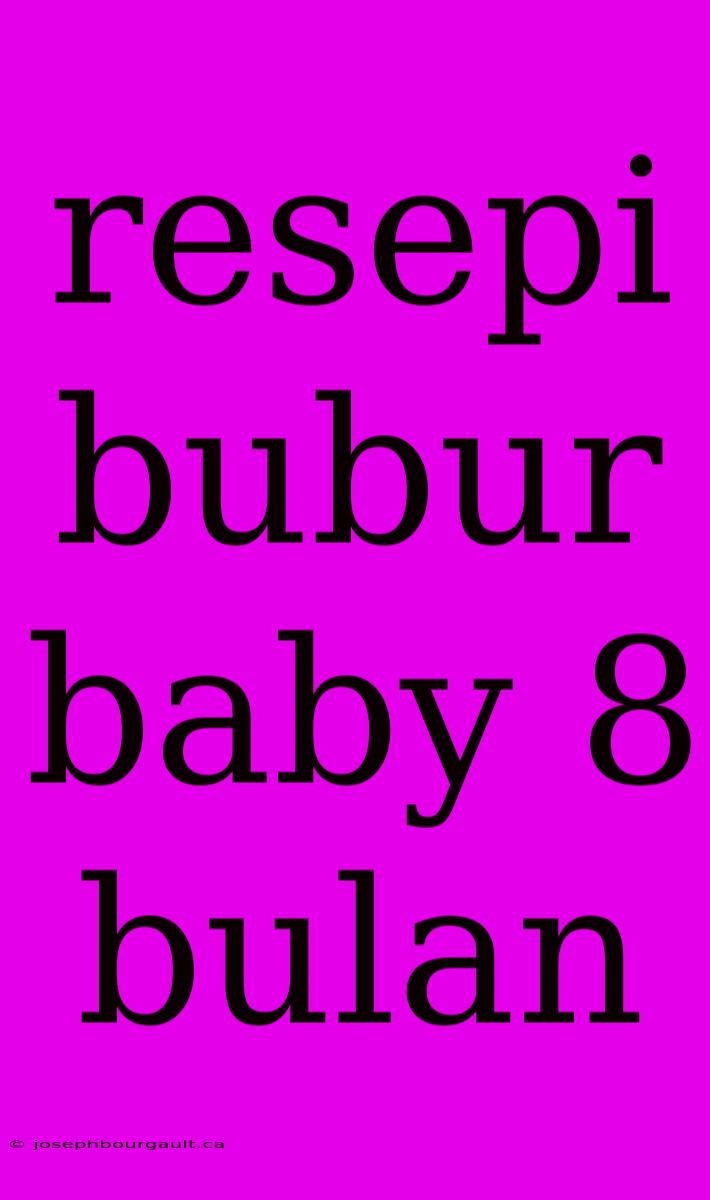 Resepi Bubur Baby 8 Bulan