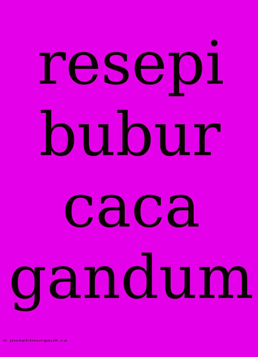 Resepi Bubur Caca Gandum