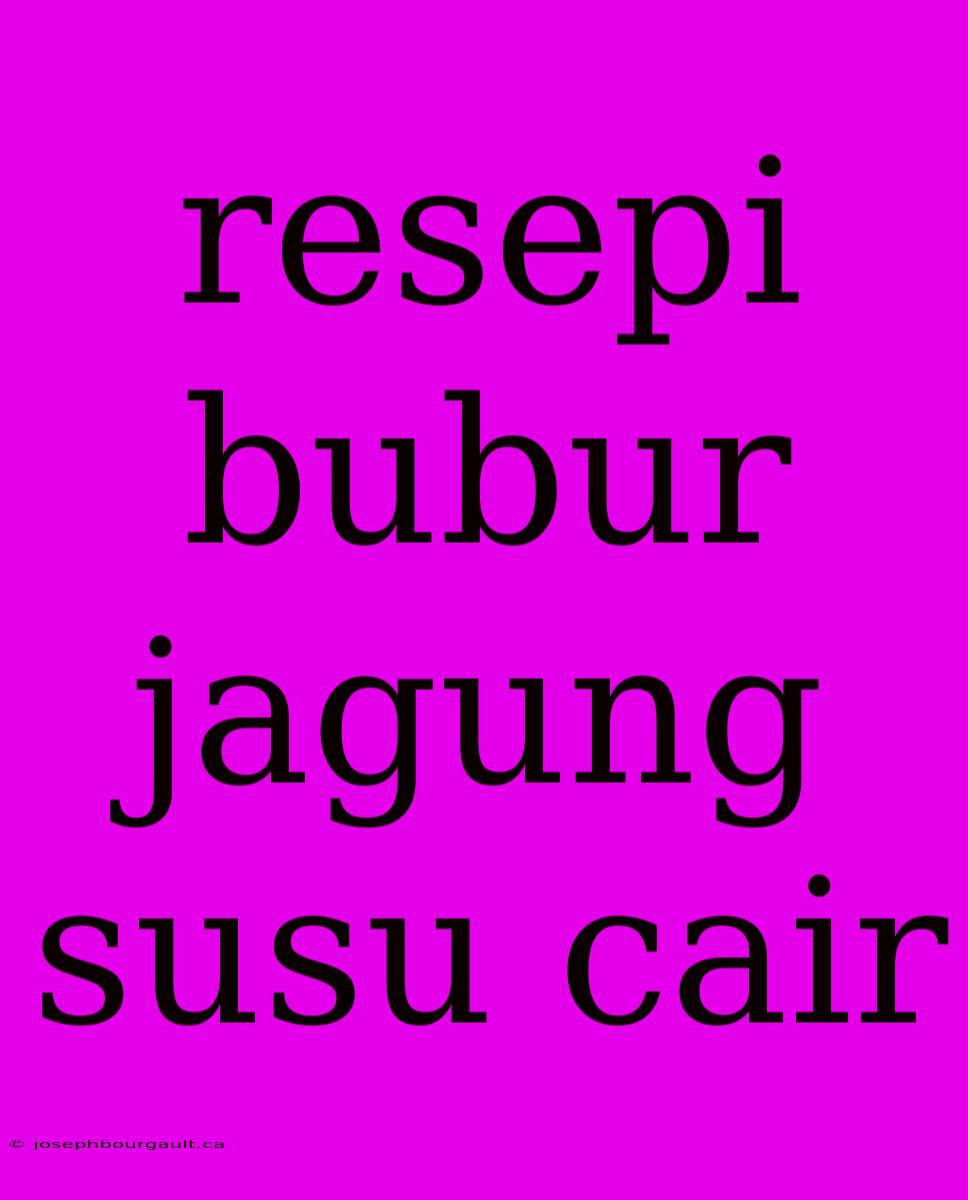 Resepi Bubur Jagung Susu Cair