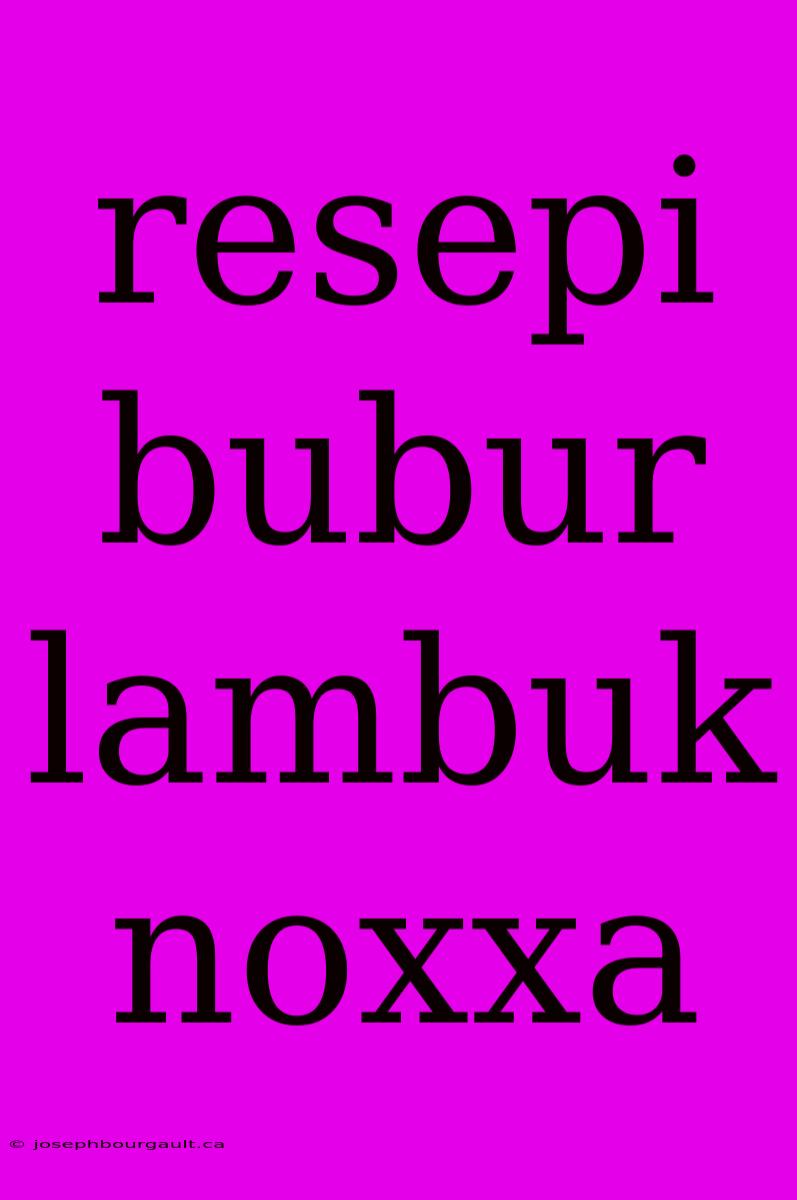 Resepi Bubur Lambuk Noxxa