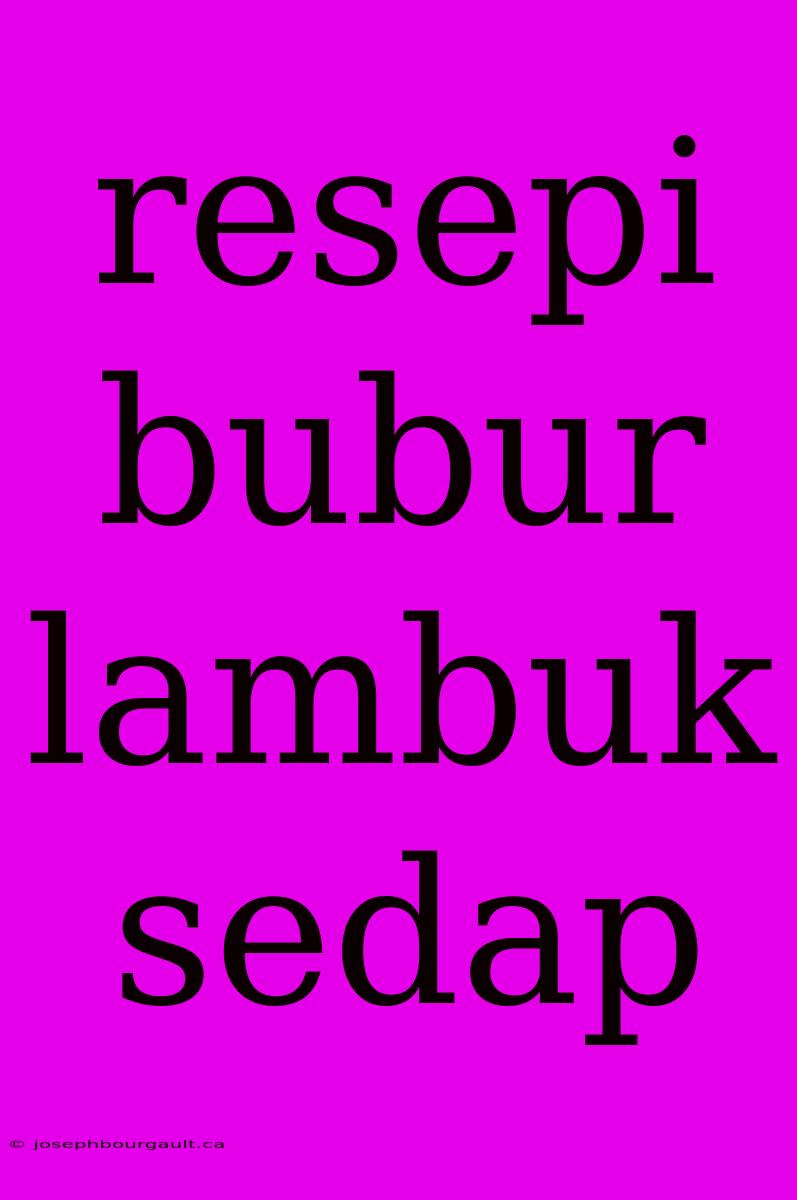 Resepi Bubur Lambuk Sedap