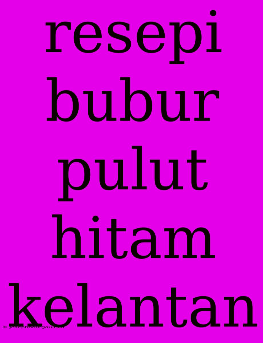 Resepi Bubur Pulut Hitam Kelantan