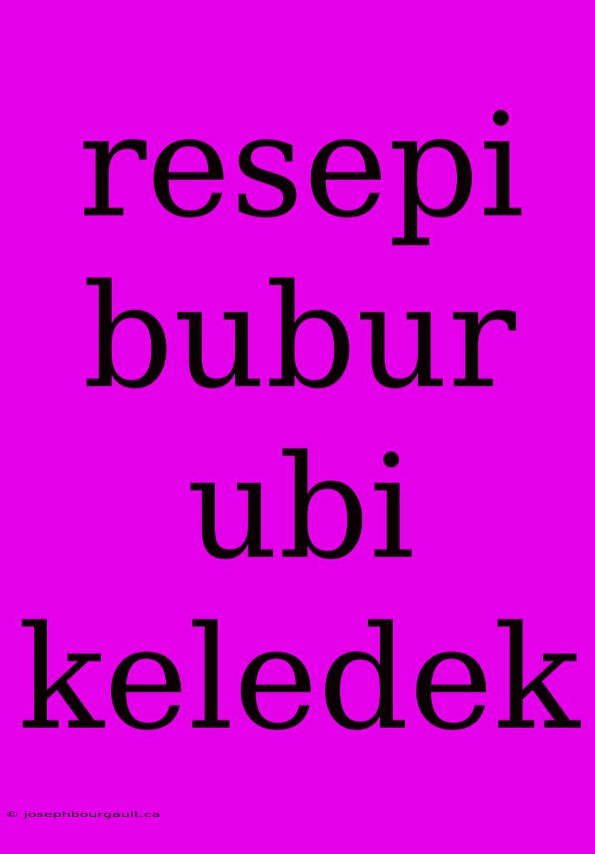 Resepi Bubur Ubi Keledek