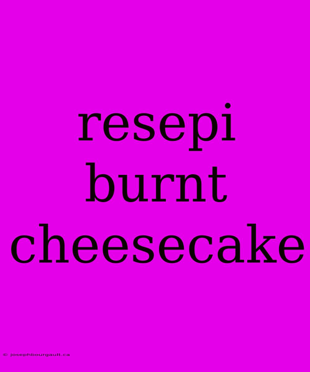 Resepi Burnt Cheesecake