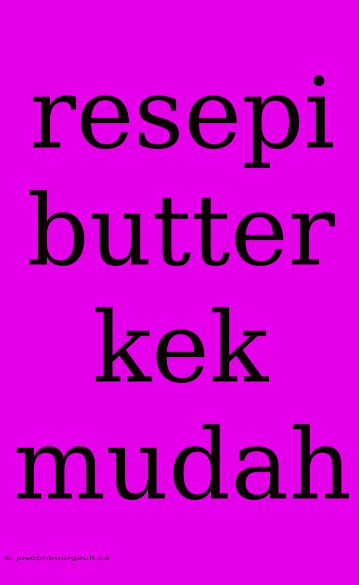 Resepi Butter Kek Mudah