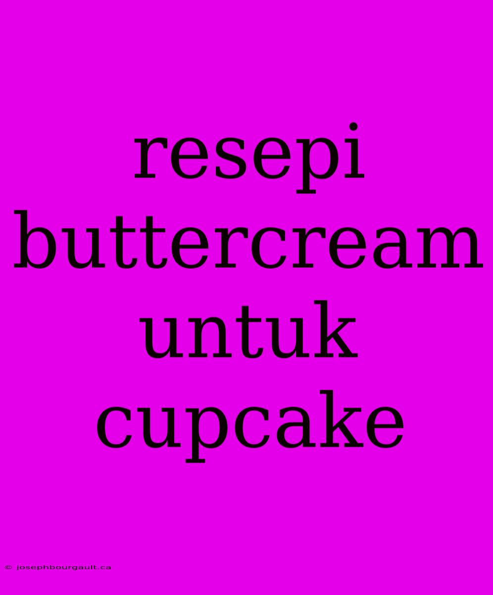 Resepi Buttercream Untuk Cupcake