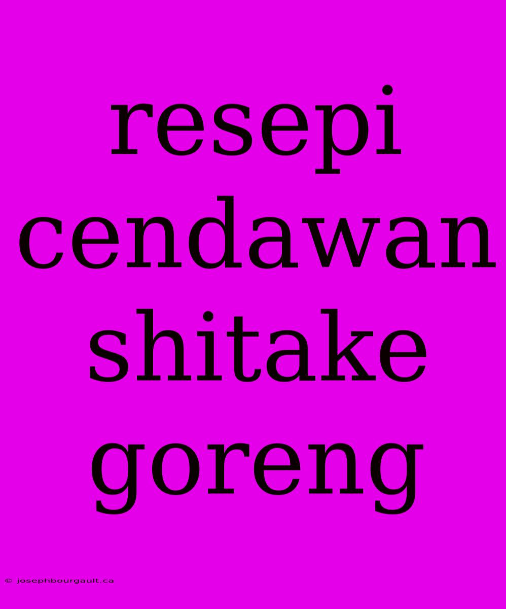 Resepi Cendawan Shitake Goreng