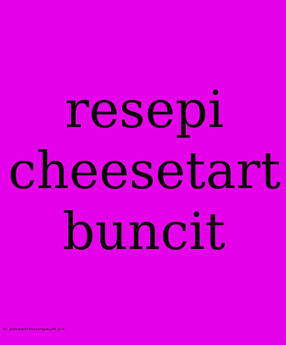 Resepi Cheesetart Buncit