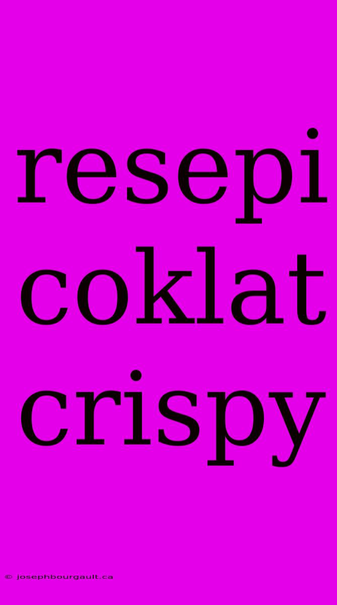 Resepi Coklat Crispy