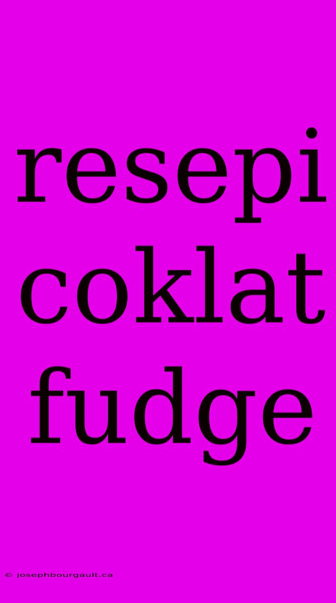 Resepi Coklat Fudge