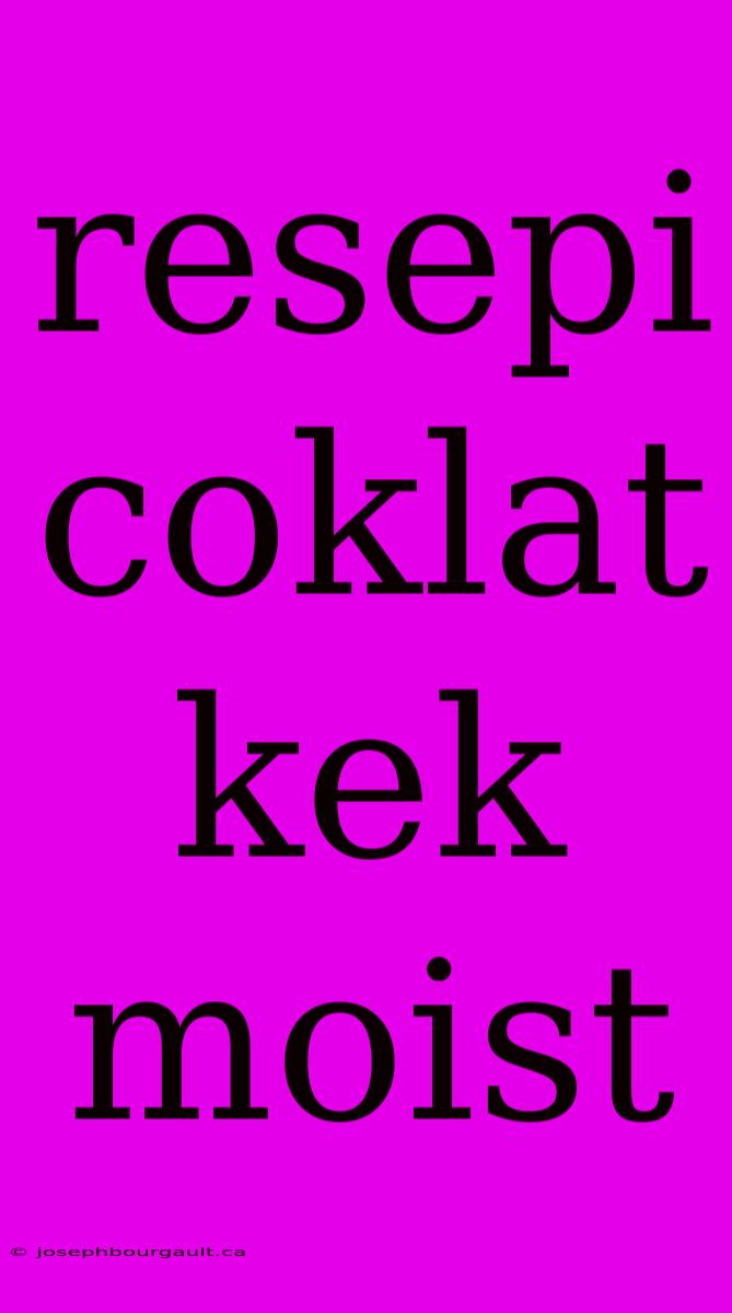 Resepi Coklat Kek Moist