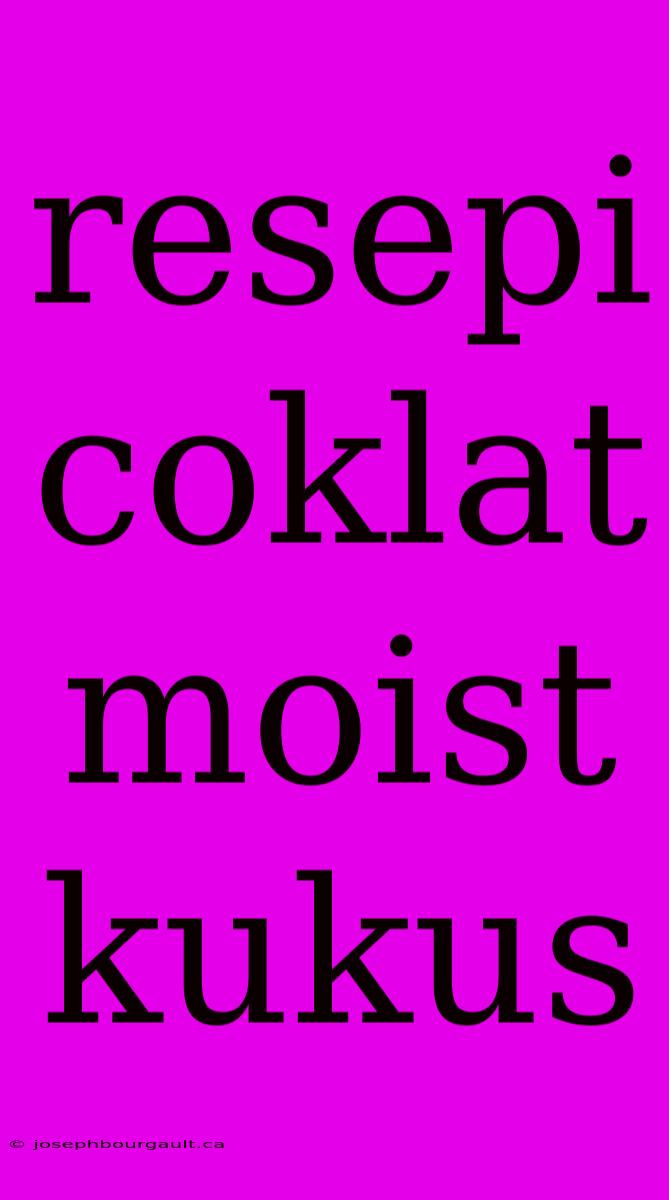 Resepi Coklat Moist Kukus