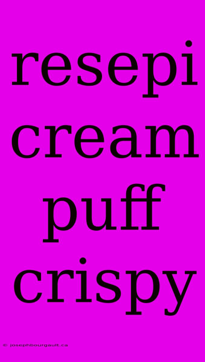 Resepi Cream Puff Crispy