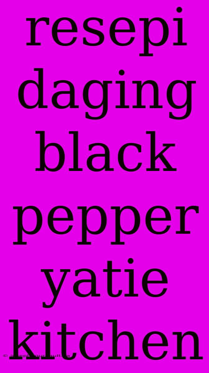 Resepi Daging Black Pepper Yatie Kitchen