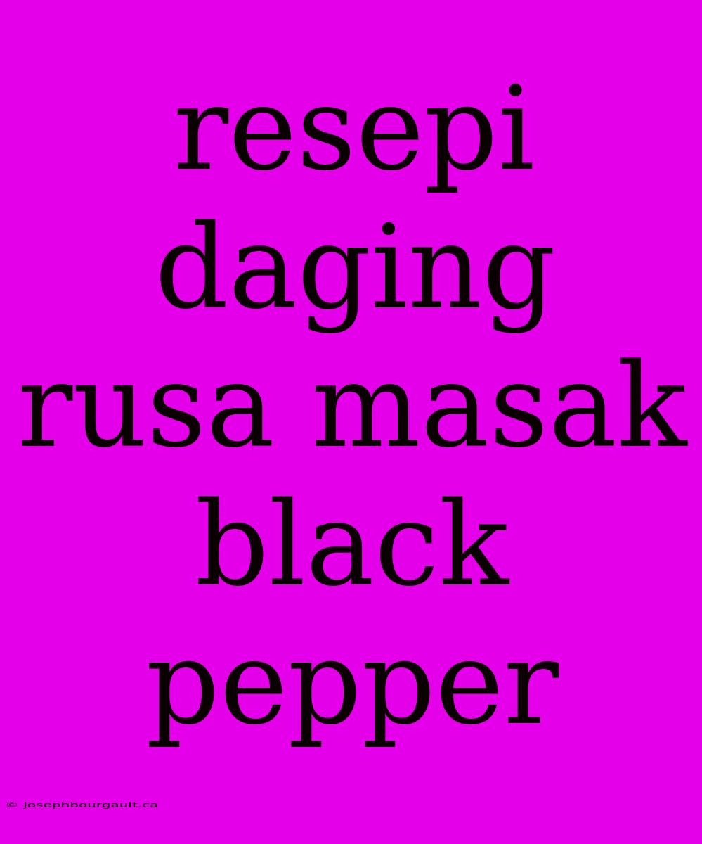 Resepi Daging Rusa Masak Black Pepper