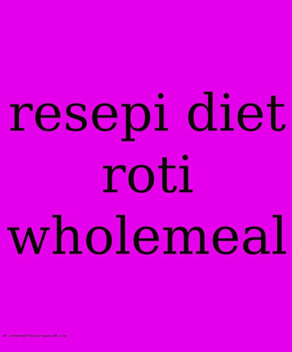 Resepi Diet Roti Wholemeal